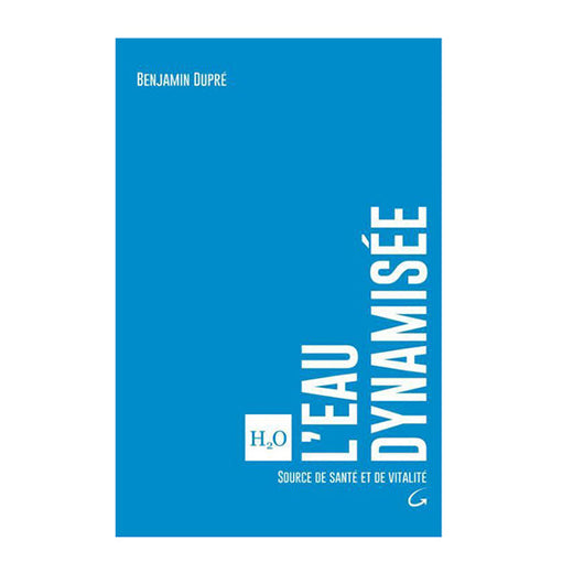 Libro L'eau dynamisée - Source de santé et de vitalité di Benjamin Dupré